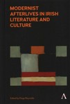 Modernist Afterlives in Irish Literature and Culture by Paige Reynolds