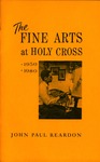 The Fine Arts at Holy Cross: 1950-1980 by John Paul Reardon
