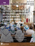 Catholic Pilgrimage and the Politics and Pragmatics of Place-Making by Journal of Global Catholicism